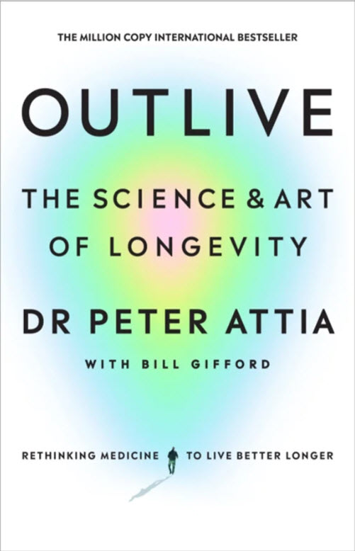 Outlive: The Science and Art of Longevity by Peter Attia